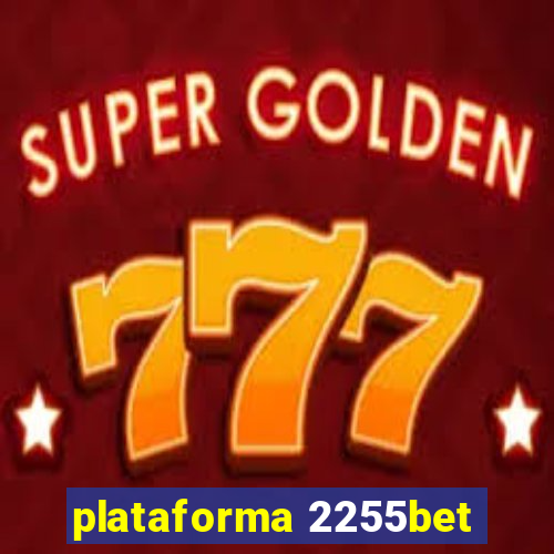 plataforma 2255bet